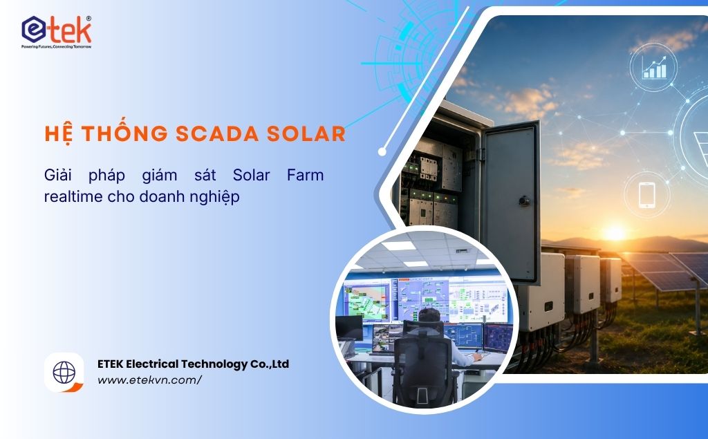 Hệ thống SCADA Năng lượng Mặt trời: Giải pháp Giám sát và Điều hành Solar Farm Thời gian thực cho Doanh nghiệp