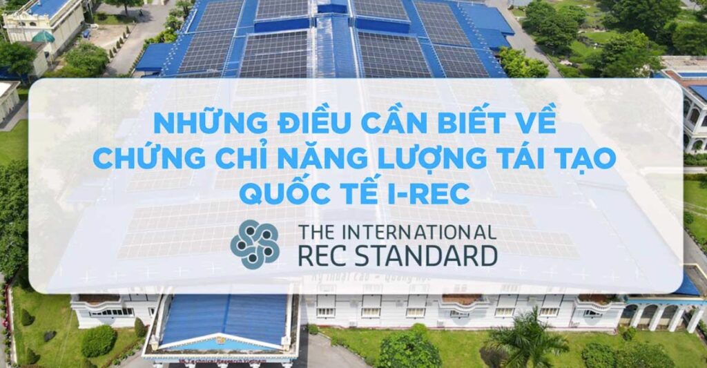 Chứng Chỉ Năng Lượng Tái Tạo REC: Giải Pháp Hướng Đến Tương Lai Bền Vững