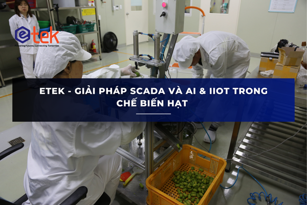 GIẢI PHÁP SCADA VÀ AI & IIOT TRONG CHẾ BIẾN HẠT