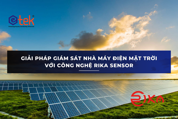 GIẢI PHÁP GIÁM SÁT NHÀ MÁY ĐIỆN MẶT TRỜI VỚI CÔNG NGHỆ RIKA SENSOR