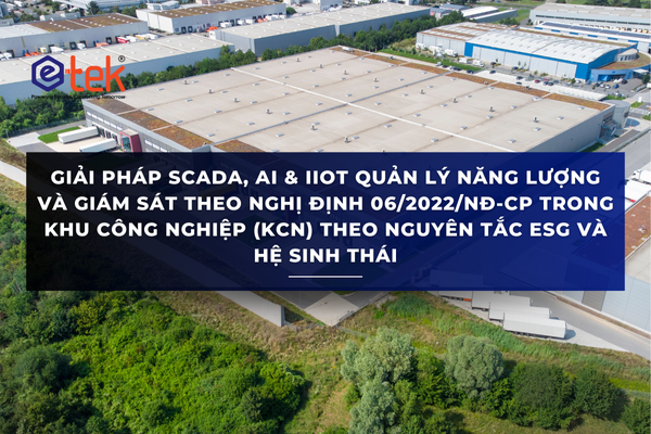 GIẢI PHÁP SCADA, AI & IIOT QUẢN LÝ NĂNG LƯỢNG VÀ GIÁM SÁT THEO NGHỊ ĐỊNH 06/2022/NĐ-CP TRONG KHU CÔNG NGHIỆP (KCN) THEO NGUYÊN TẮC ESG VÀ HỆ SINH THÁI