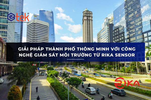 GIẢI PHÁP THÀNH PHỐ THÔNG MINH VỚI CÔNG NGHỆ GIÁM SÁT MÔI TRƯỜNG TỪ RIKA SENSOR