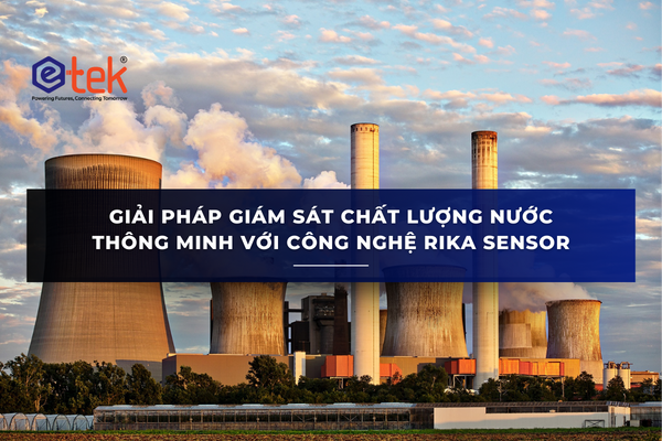 GIẢI PHÁP GIÁM SÁT CHẤT LƯỢNG NƯỚC THÔNG MINH VỚI CÔNG NGHỆ RIKA SENSOR