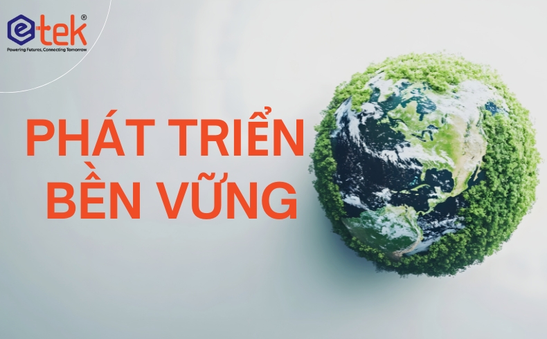 Phát triển bền vững: Từ khái niệm đến lợi thế cạnh tranh của doanh nghiệp